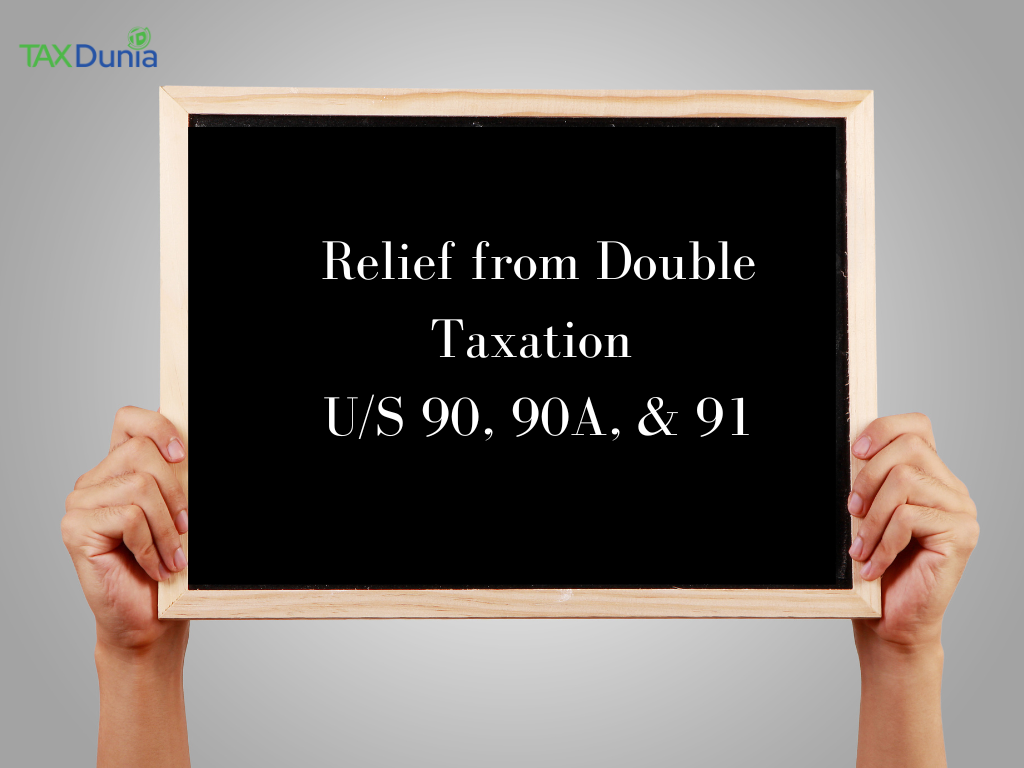 Relief from double taxation u/s 90, 90A & 91